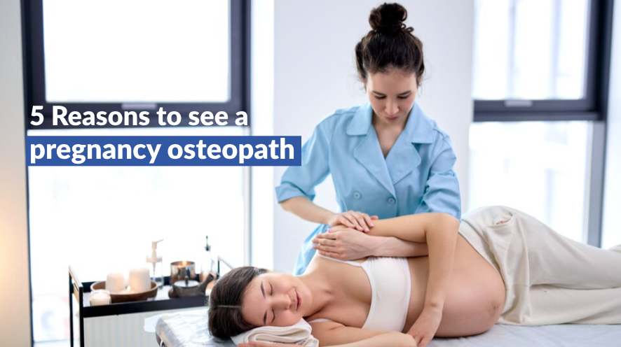 5 Reasons to See a Pregnancy Osteopath