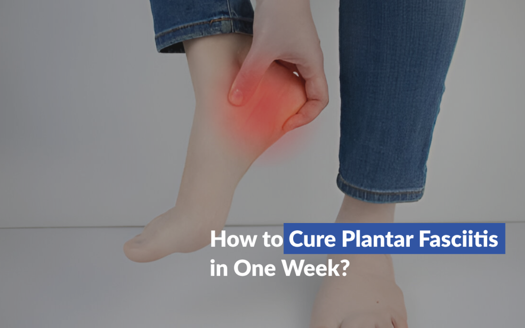 How to Cure Plantar Fasciitis in One Week?